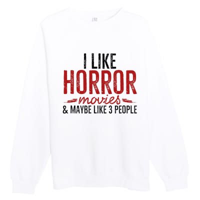 I Like Horror Movies And Maybe Like 3 People Funny Movie Premium Crewneck Sweatshirt