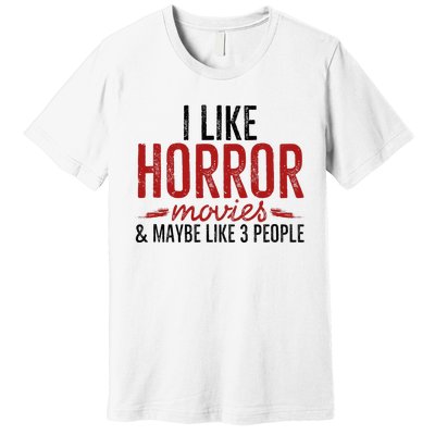 I Like Horror Movies And Maybe Like 3 People Funny Movie Premium T-Shirt