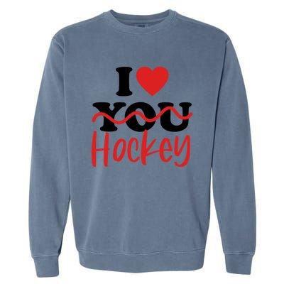 I Love Hockey Cool Gift Garment-Dyed Sweatshirt