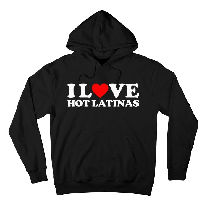 I Love Hot Latinas Hoodie