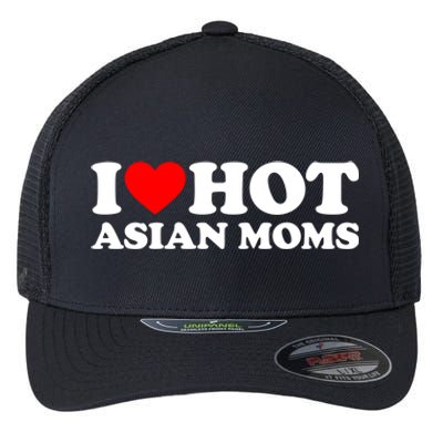 I Love Hot Asian Moms Meaningful Gift Heart Hot Moms I Love Hot Moms Cute Gift Flexfit Unipanel Trucker Cap