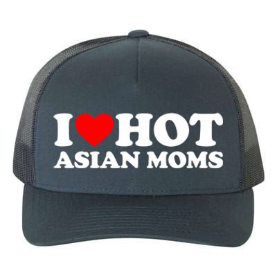 I Love Hot Asian Moms Meaningful Gift Heart Hot Moms I Love Hot Moms Cute Gift Yupoong Adult 5-Panel Trucker Hat