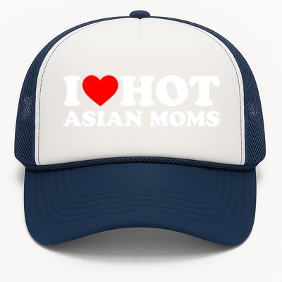 I Love Hot Asian Moms Meaningful Gift Heart Hot Moms I Love Hot Moms Cute Gift Trucker Hat