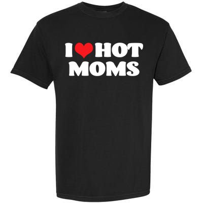 I Love Hot Moms Tshirt Funny Red Heart Love Moms Garment-Dyed Heavyweight T-Shirt