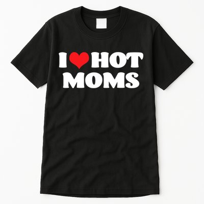 I Love Hot Moms Tshirt Funny Red Heart Love Moms Tall T-Shirt