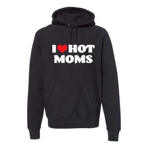 I Love Hot Moms Tshirt Funny Red Heart Love Moms Premium Hoodie