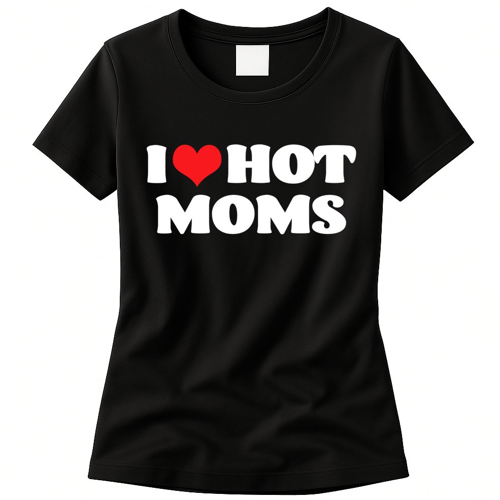 I Love Hot Moms Tshirt Funny Red Heart Love Moms Womens T-Shirt