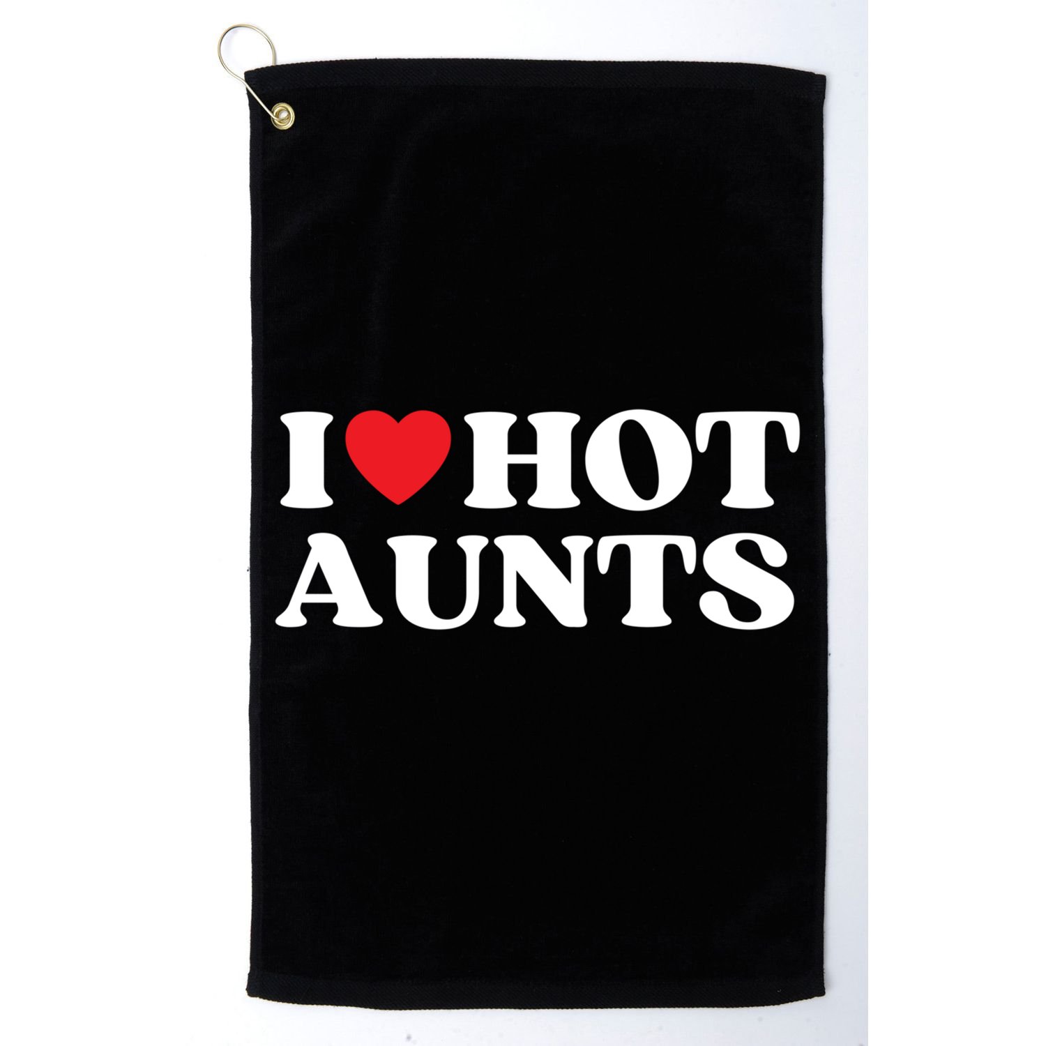I Love Hot Aunts Family Reunion My Favorite Aunt Aunt's Day Gift Golf Towel