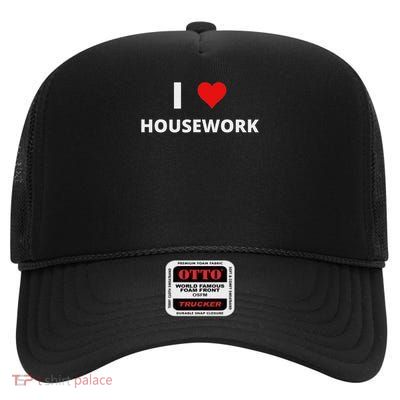 I Love Housework, With A Red Heart High Crown Mesh Back Trucker Hat