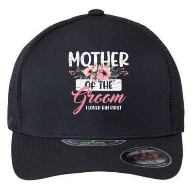 I Loved Him First Mother Of The Groom Flexfit Unipanel Trucker Cap
