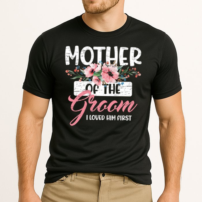 I Loved Him First Mother Of The Groom Cooling Performance Crew T-Shirt
