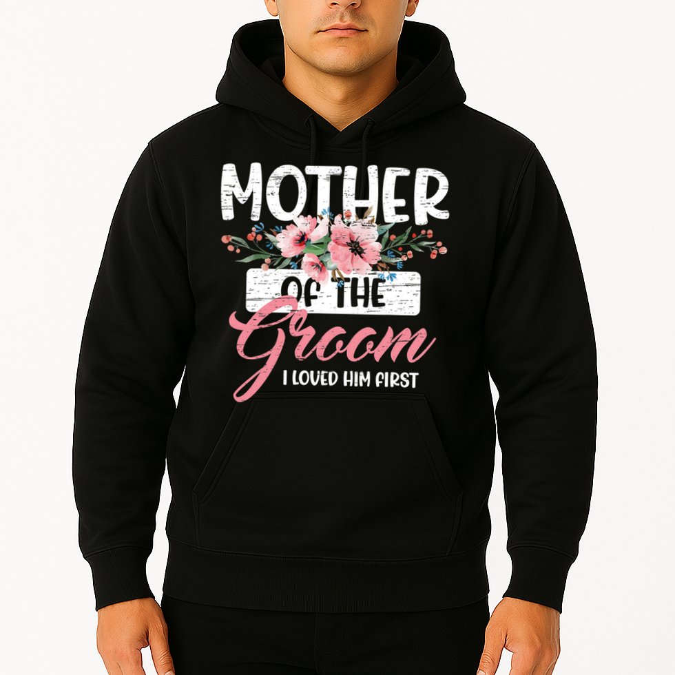 I Loved Him First Mother Of The Groom Hoodie