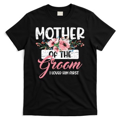 I Loved Him First Mother Of The Groom T-Shirt