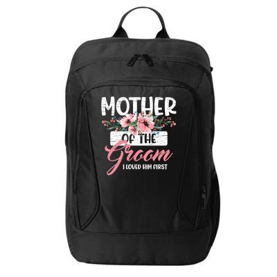 I Loved Him First Mother Of The Groom City Backpack