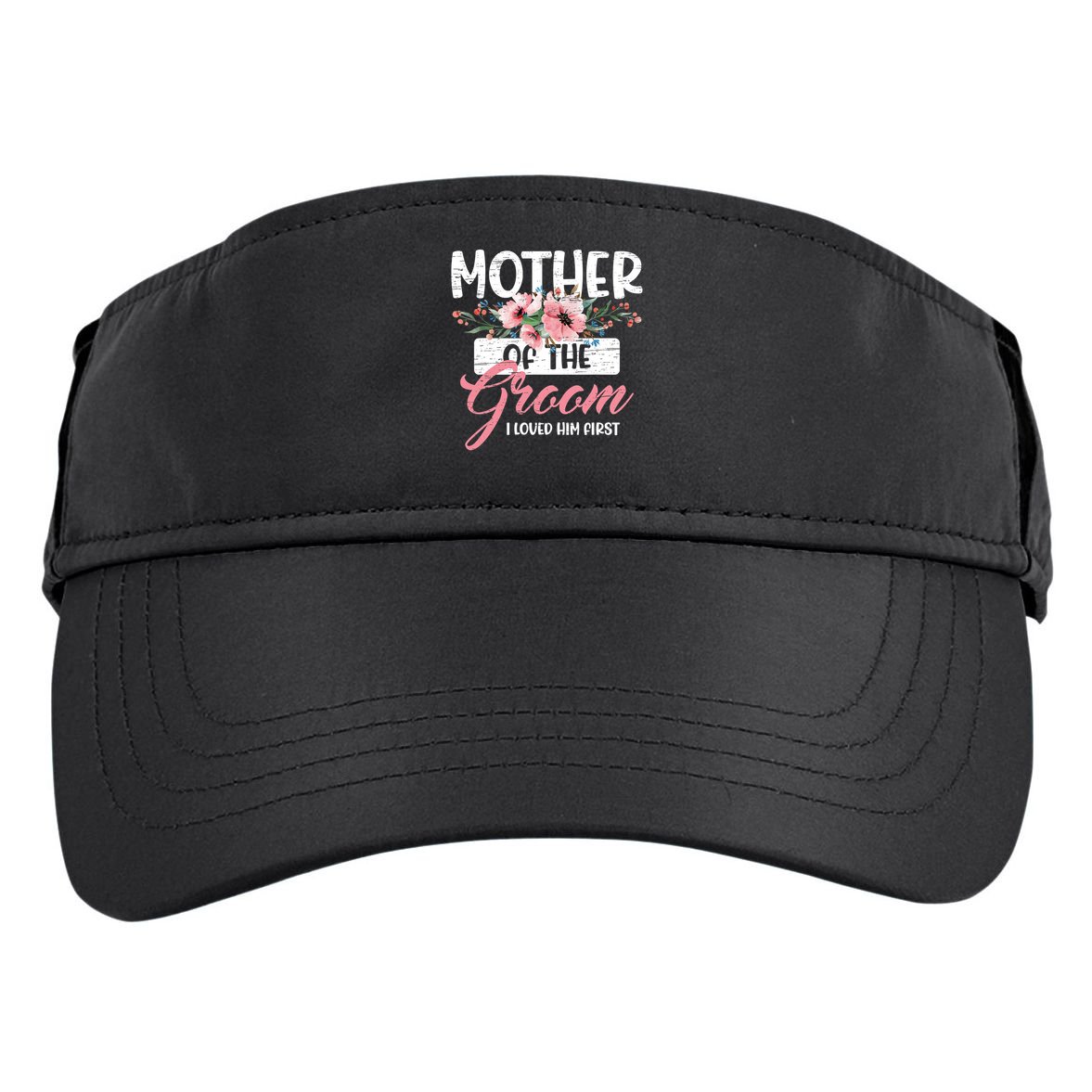 I Loved Him First Mother Of The Groom Adult Drive Performance Visor