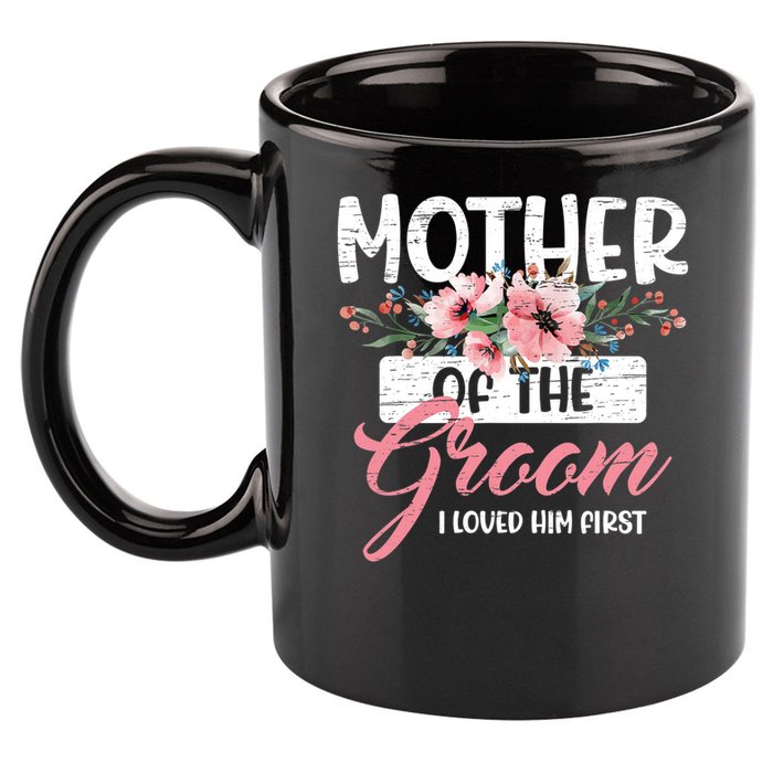I Loved Him First Mother Of The Groom 11oz C Handle Ceramic Mug
