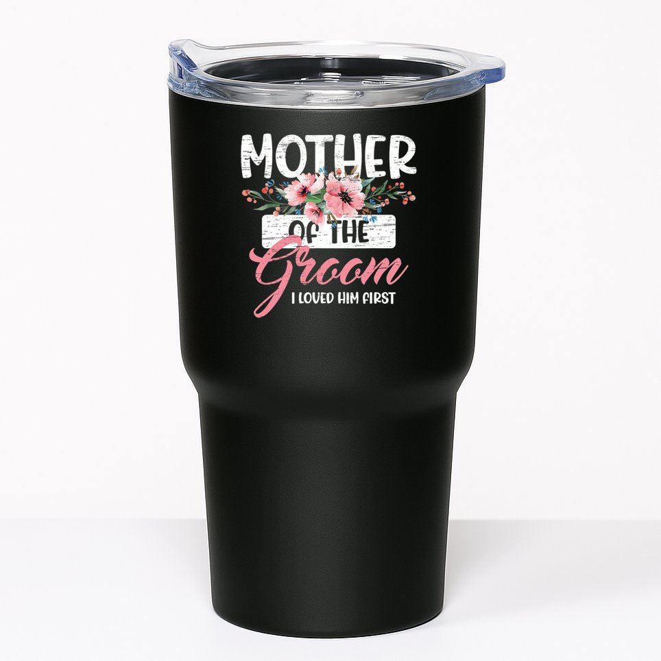 I Loved Him First Mother Of The Groom Tumbler