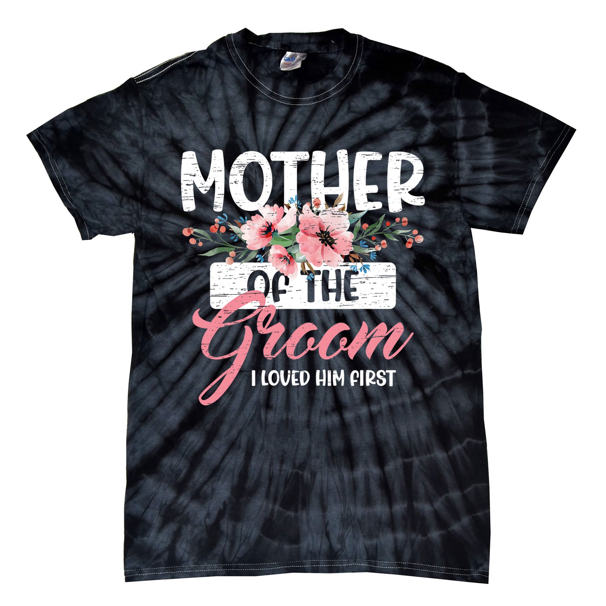 I Loved Him First Mother Of The Groom Tie-Dye T-Shirt