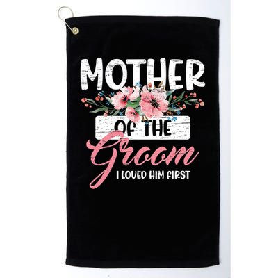 I Loved Him First Mother Of The Groom Golf Towel