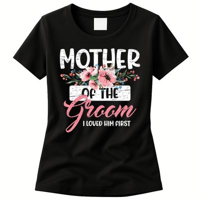 I Loved Him First Mother Of The Groom Womens T-Shirt
