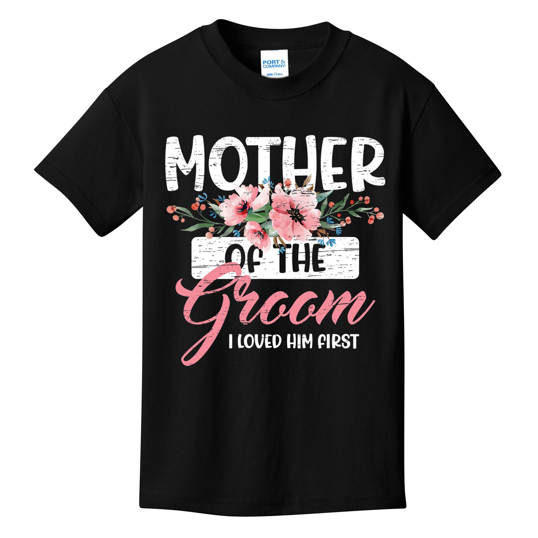 I Loved Him First Mother Of The Groom Kids T-Shirt
