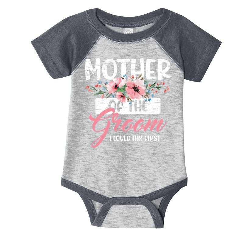 I Loved Him First Mother Of The Groom Infant Baby Jersey Bodysuit