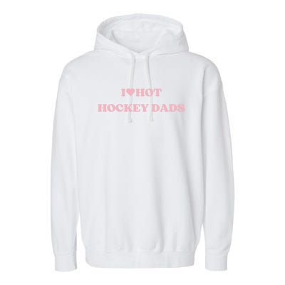 I Love Hot Hockey Dads I Heart Hot Hockey Dads Cute Design Cute Gift Garment-Dyed Fleece Hoodie