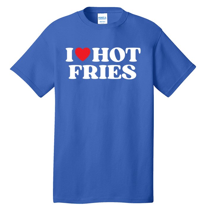 I Love Hot Fries Moms Dads Favorite National Fries Day Gift Tall T-Shirt