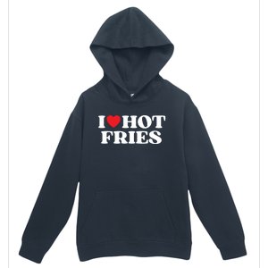 I Love Hot Fries Moms Dads Favorite National Fries Day Gift Urban Pullover Hoodie