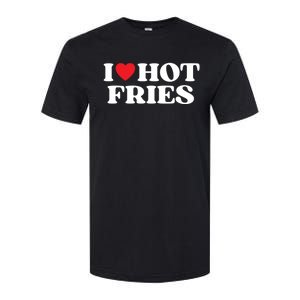 I Love Hot Fries Moms Dads Favorite National Fries Day Gift Softstyle CVC T-Shirt