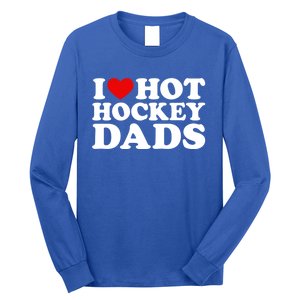 I Love Hot Hockey Dads Gift I Heart Hot Hockey Dads Gift Long Sleeve Shirt