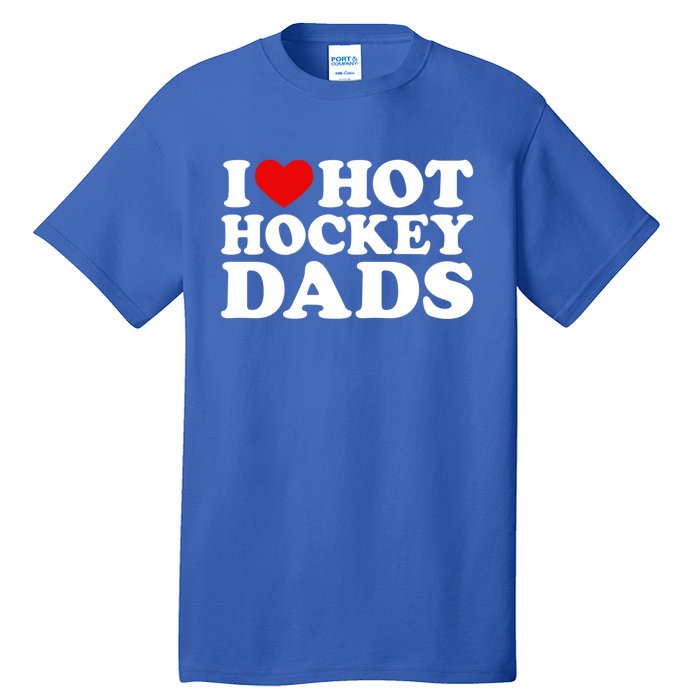 I Love Hot Hockey Dads Gift I Heart Hot Hockey Dads Gift Tall T-Shirt