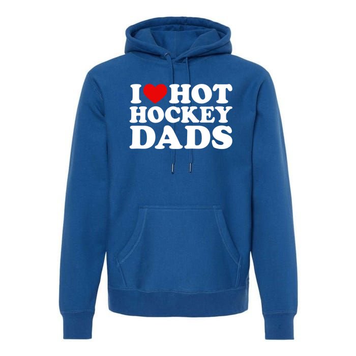 I Love Hot Hockey Dads Gift I Heart Hot Hockey Dads Gift Premium Hoodie