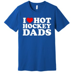 I Love Hot Hockey Dads Gift I Heart Hot Hockey Dads Gift Premium T-Shirt