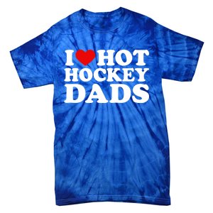 I Love Hot Hockey Dads Gift I Heart Hot Hockey Dads Gift Tie-Dye T-Shirt