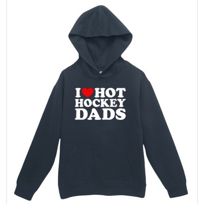 I Love Hot Hockey Dads Gift I Heart Hot Hockey Dads Gift Urban Pullover Hoodie