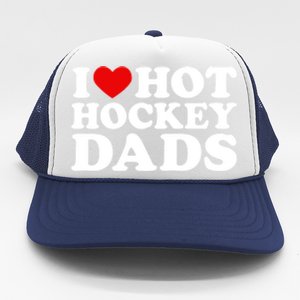 I Love Hot Hockey Dads Gift I Heart Hot Hockey Dads Gift Trucker Hat