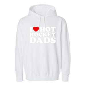 I Love Hot Hockey Dads Gift I Heart Hot Hockey Dads Gift Garment-Dyed Fleece Hoodie