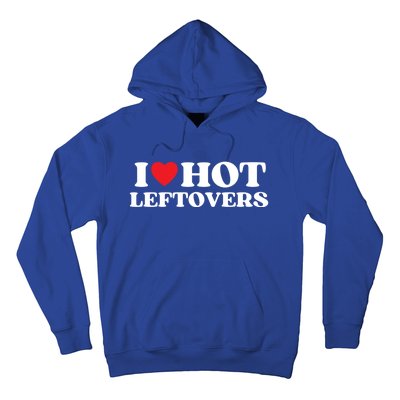 I Love Hot Leftovers Moms Dads Favorite National Leftovers D Gift Hoodie