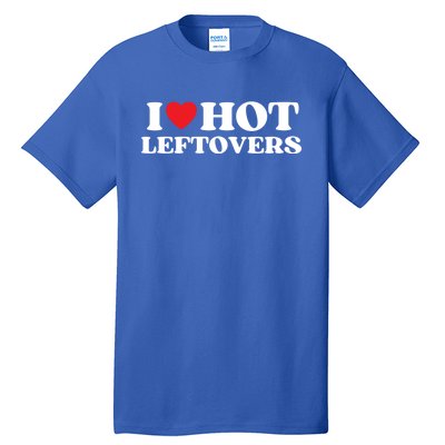 I Love Hot Leftovers Moms Dads Favorite National Leftovers D Gift Tall T-Shirt