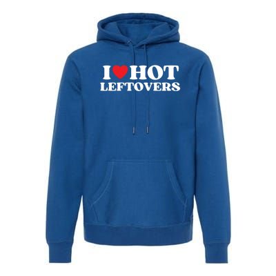 I Love Hot Leftovers Moms Dads Favorite National Leftovers D Gift Premium Hoodie