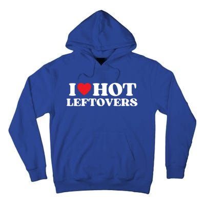 I Love Hot Leftovers Moms Dads Favorite National Leftovers D Gift Tall Hoodie