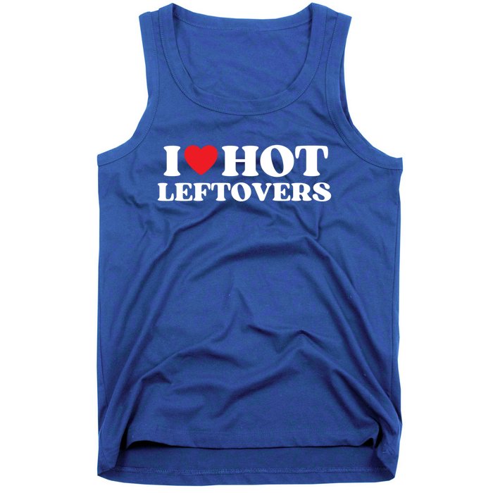 I Love Hot Leftovers Moms Dads Favorite National Leftovers D Gift Tank Top