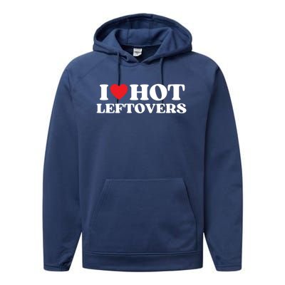 I Love Hot Leftovers Moms Dads Favorite National Leftovers D Gift Performance Fleece Hoodie