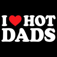 I Love Hot Dads Shirt I Heart Hot Dads Shirt Love Hot Dads Button