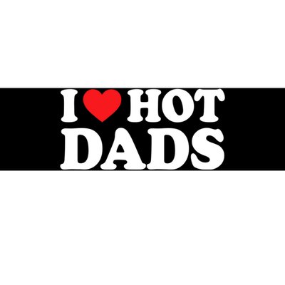 I Love Hot Dads Shirt I Heart Hot Dads Shirt Love Hot Dads Bumper Sticker