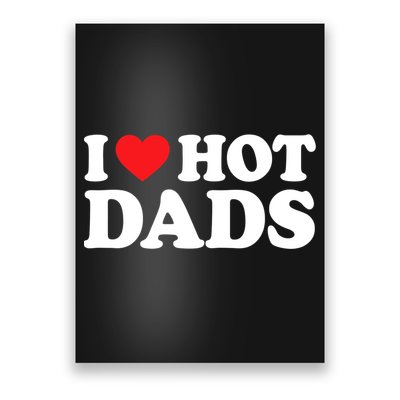 I Love Hot Dads Shirt I Heart Hot Dads Shirt Love Hot Dads Poster