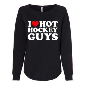 I Love Hot Hockey Guys Gift I Heart Hot Hockey Guys Gift Womens California Wash Sweatshirt