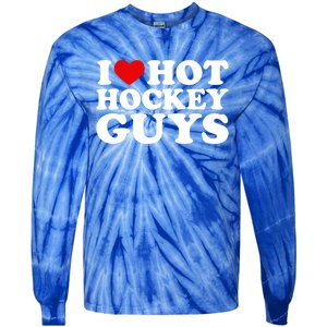 I Love Hot Hockey Guys Gift I Heart Hot Hockey Guys Gift Tie-Dye Long Sleeve Shirt