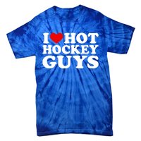 I Love Hot Hockey Guys Gift I Heart Hot Hockey Guys Gift Tie-Dye T-Shirt